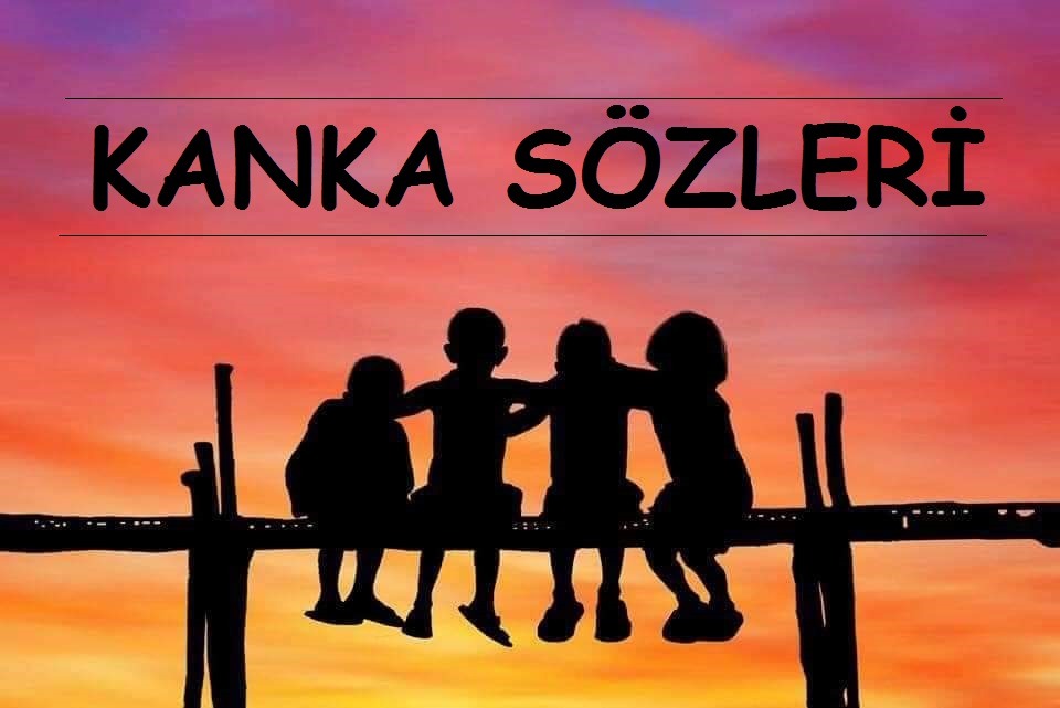 Kanka Sözleri: Kanka Kısa Sözler, En Anlamlı Kanka Sözleri